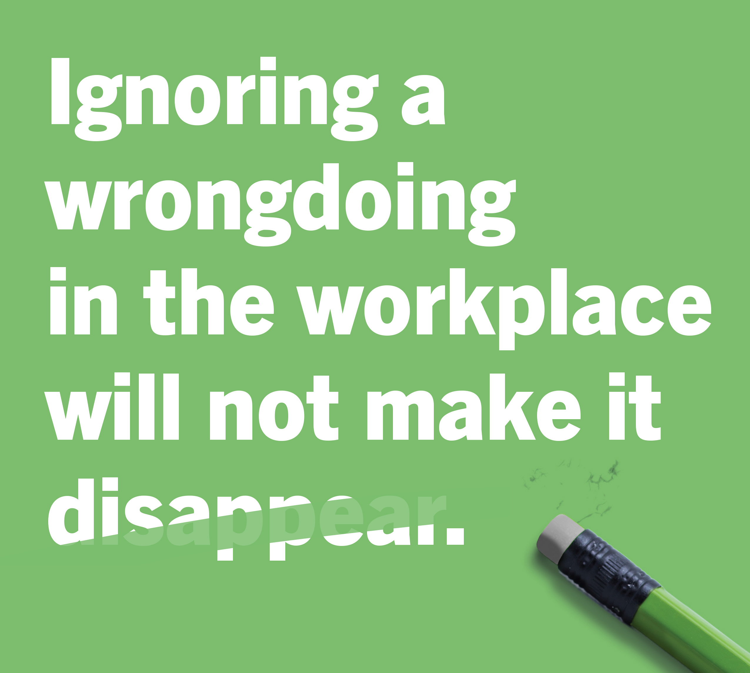 Thumbnail Ignoring a wrongdoing  in the workplace will not make it disappear.